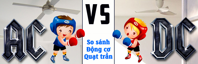 So sánh động cơ quạt trần DC và AC? ưu nhược điểm?