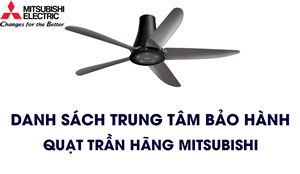 Danh sách trung tâm Bảo hành Quạt trần Mitsubishi