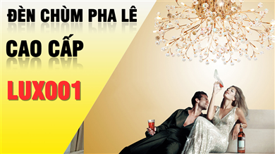 ĐÈN CHÙM PHÒNG KHÁCH CAO CẤP LUX001